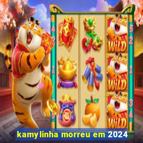 kamylinha morreu em 2024